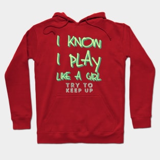 I know i play like a girl try to keep up Hoodie